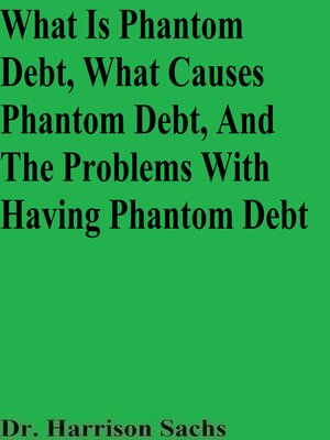 cover image of What Is Phantom Debt, What Causes Phantom Debt, and the Problems With Having Phantom Debt